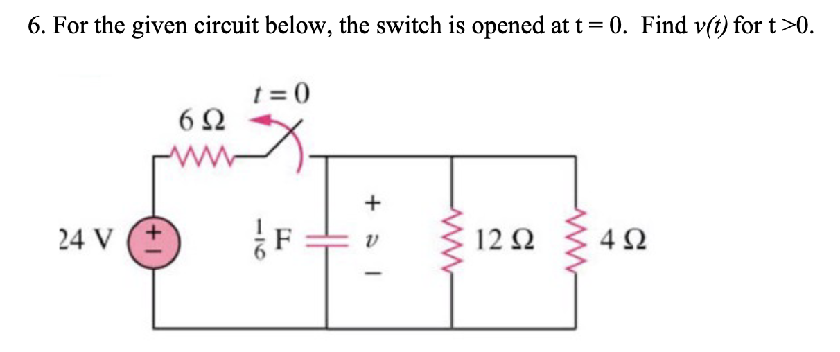 Solved 6. For the given circuit below, the switch is opened | Chegg.com