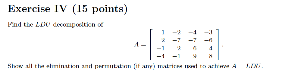 Solved Exercise IV (15 points) Find the LDU decomposition of | Chegg.com