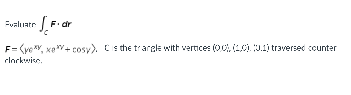 Solved Evaluate ∫cf⋅dr F Yexyxexycosy C Is The Triangle 2219