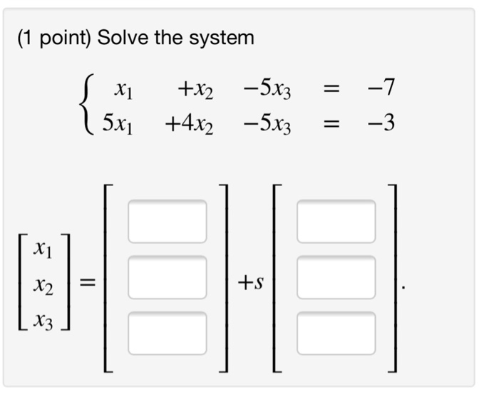 Solved (1 point) Solve the system x +2 -5x3 -7 x1 +S x2 | Chegg.com