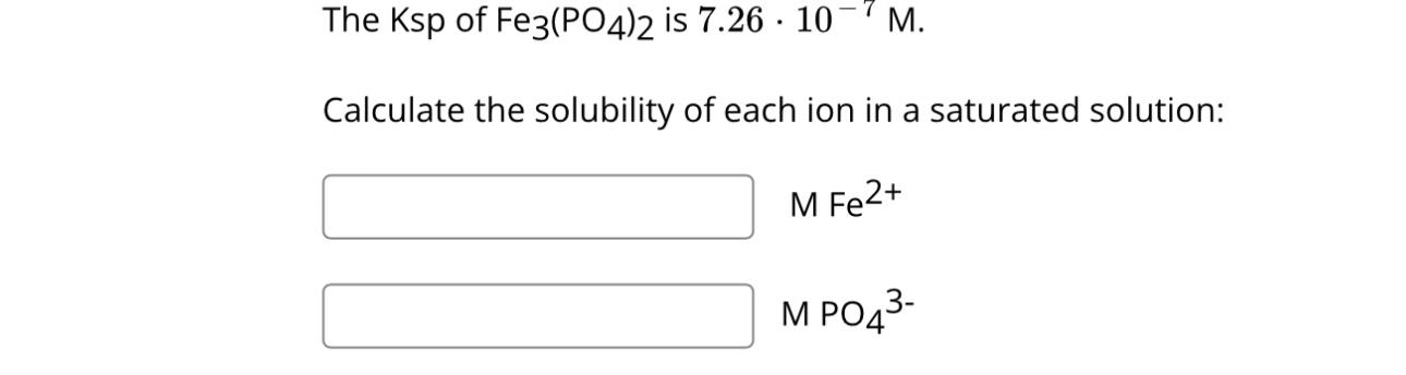 Solved The Ksp of Fe3(PO4)2 is 7.26⋅10−7M. Calculate the | Chegg.com