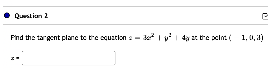 Find the tangent plane to the equation \( z=3 x^{2}+y^{2}+4 y \) at the point \( (-1,0,3) \)
\[
z=
\]