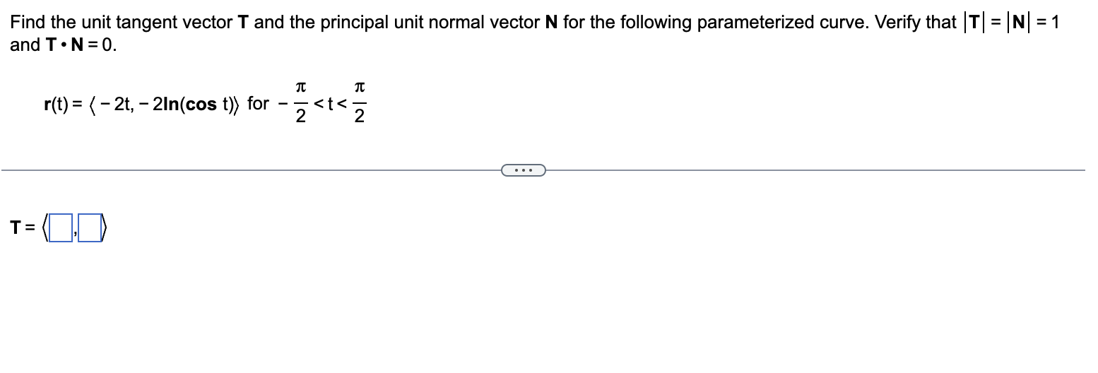 Find the unit tangent vector \( \mathbf{T} \) and the principal unit normal vector \( \mathbf{N} \) for the following paramet