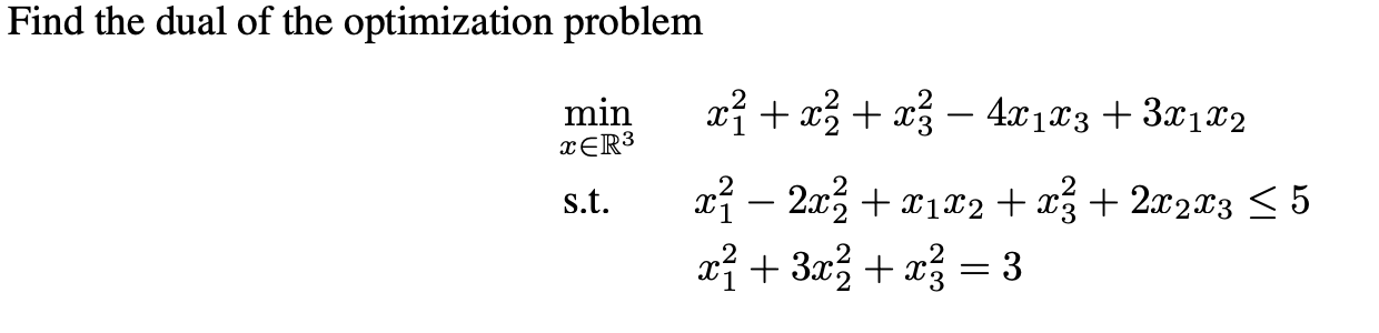Solved Find the dual of the optimization problem minx∈R3 | Chegg.com