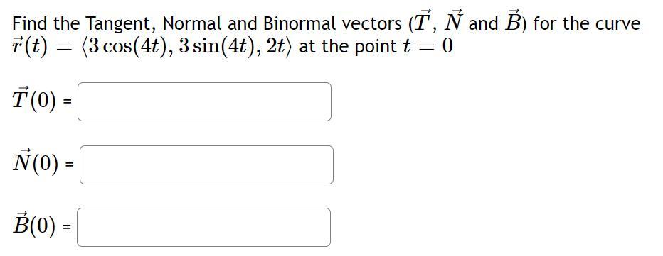 Find the Tangent, Normal and Binormal vectors \( (\vec{T}, \vec{N} \) and \( \vec{B}) \) for the curve \( \vec{r}(t)=\langle 