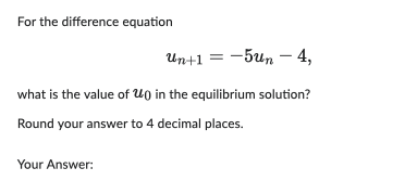Solved For the difference equation un+1=−5un−4 what is the | Chegg.com