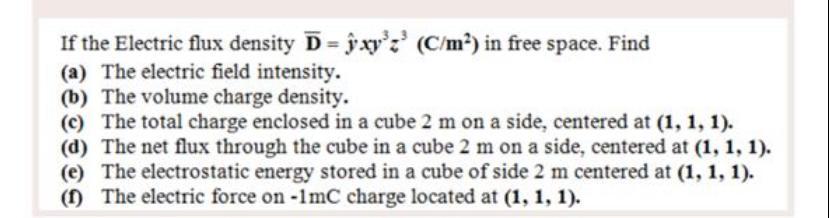 Solved If the Electric flux density D = ý xyz' (C/m²) in | Chegg.com