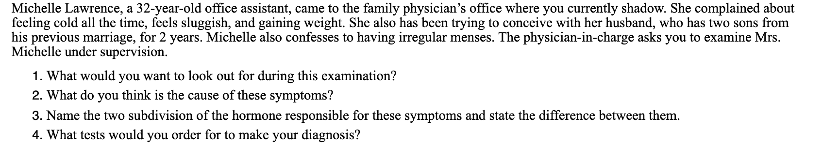 Michelle Lawrence, a 32-year-old office assistant, came to the family physicians office where you currently shadow. She comp