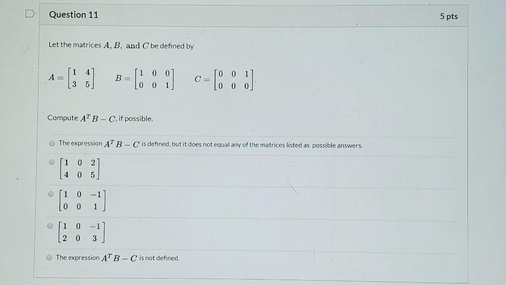 Solved Question 11 5 pts Let the matrices A, B, and C be | Chegg.com