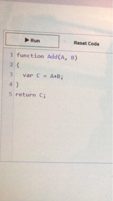 Solved Run Reset Code 1 Function Add(A, B) 3' Var C# A+B; 4 | Chegg.com