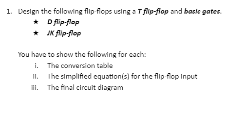 Solved 1. Design the following flip-flops using a T | Chegg.com