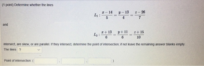 Solved (1 point) Determine whether the lines z-14 y 13 z-26 | Chegg.com