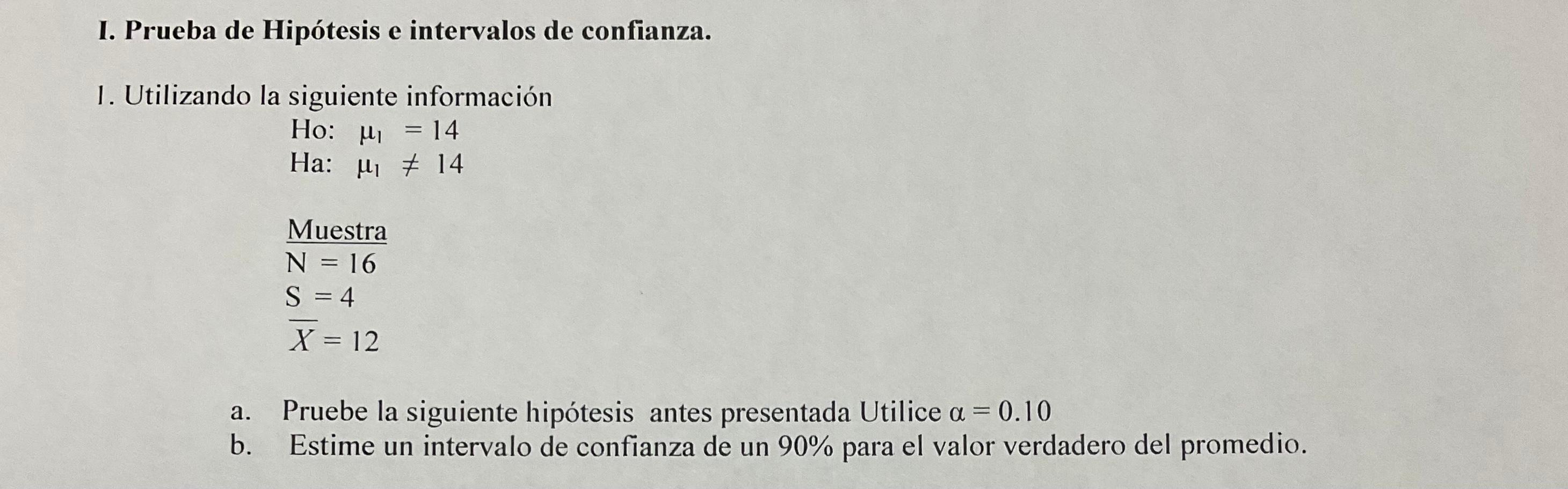 I. Prueba de Hipótesis e intervalos de confianza. 1. Utilizando la siguiente información \[ \begin{array}{l} \text { Ho: } \m