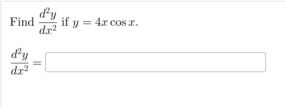 Find \( \frac{d^{2} y}{d x^{2}} \) if \( y=4 x \cos x \) \[ \frac{d^{2} y}{d x^{2}}= \]