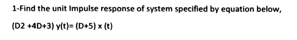 Solved 1-Find the unit Impulse response of system specified | Chegg.com