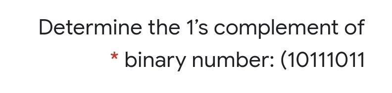 Solved Determine the 1's complement of * binary number: | Chegg.com