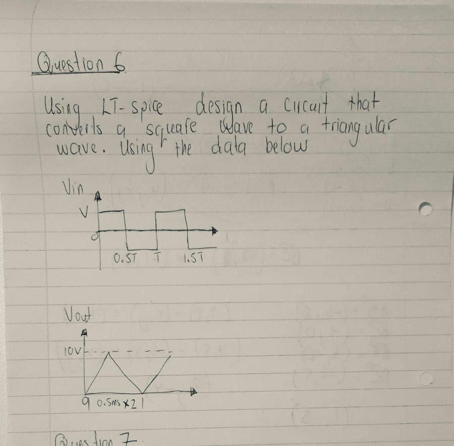 Solved Question 6 Using LT- spice design a circuit that | Chegg.com