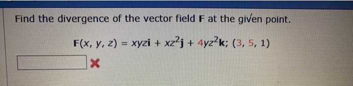 Solved Find The Divergence Of The Vector Field F At The