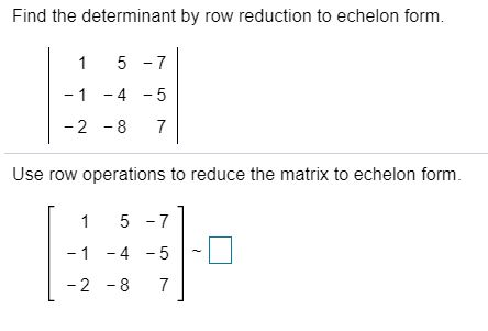 Solved Find the determinant by row reduction to echelon form