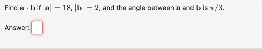 Solved Find A⋅b If ∣a∣=18,∣b∣=2, And The Angle Between A And | Chegg.com