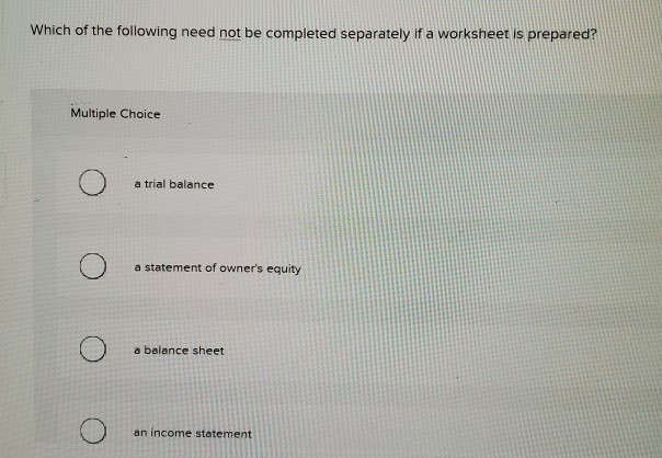Solved Which of the following need not be completed | Chegg.com