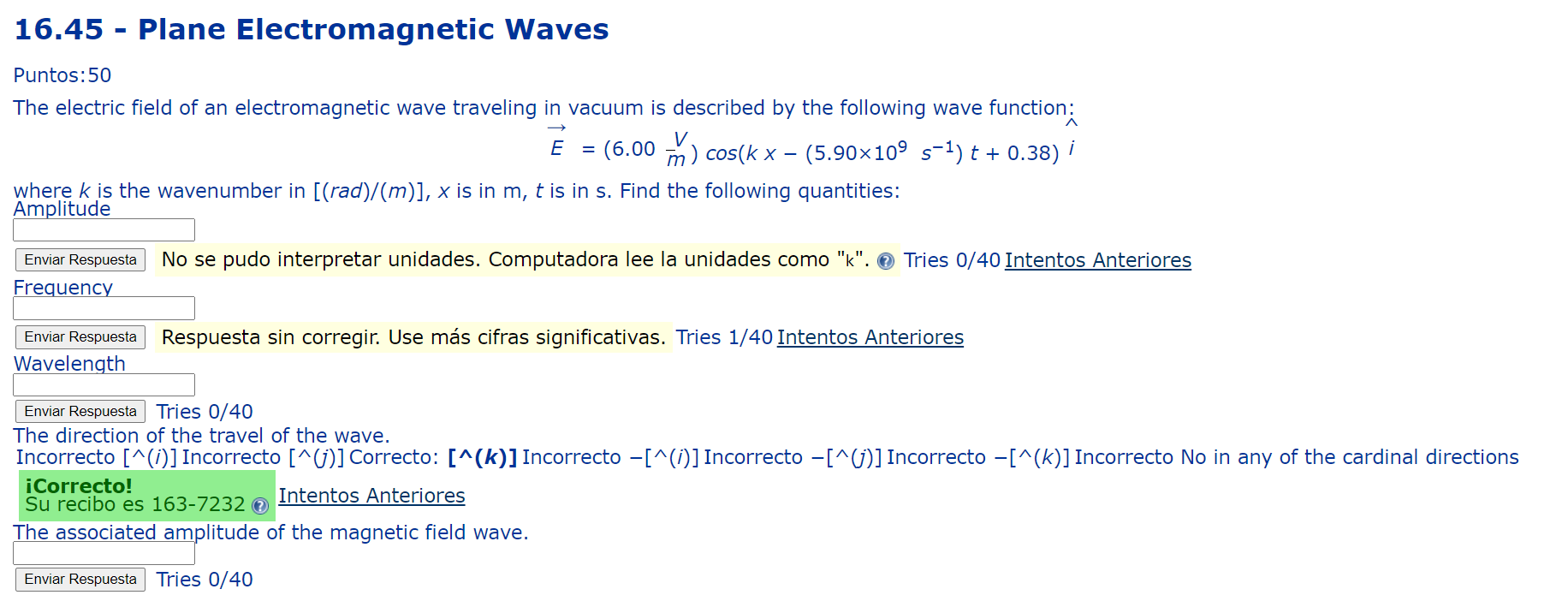 Puntos:50 The electric field of an electromagnetic wave traveling in vacuum is described by the following wave function: \[ \