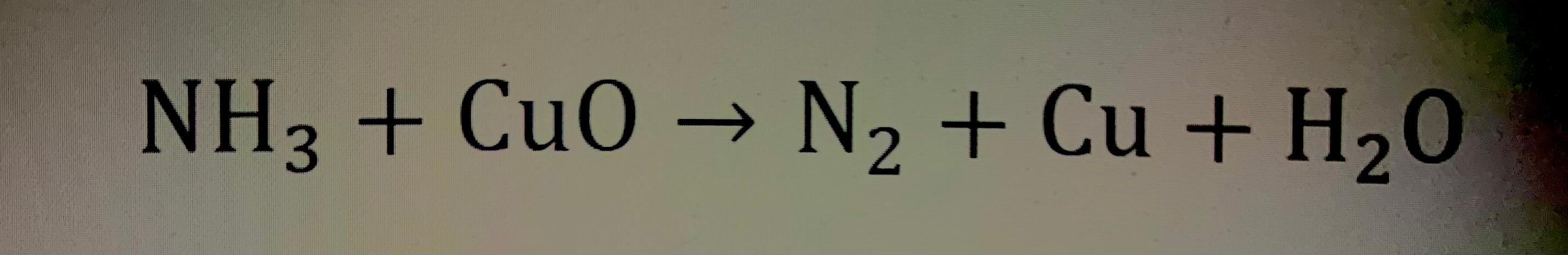 Solved NH3 + CuO + N2 + Cu + H2O | Chegg.com
