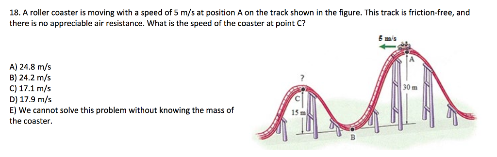 Solved 18. A roller coaster is moving with a speed of 5 m s