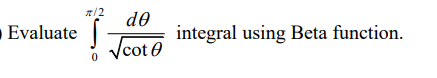 Solved /2 Evaluate de d Vcote integral using Beta function. | Chegg.com