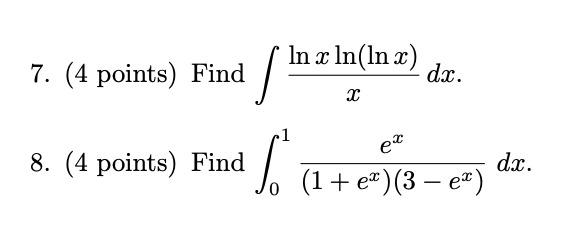 Solved 7. (4 points) Find In x ln(lnx) dx. х 8. (4 points) | Chegg.com