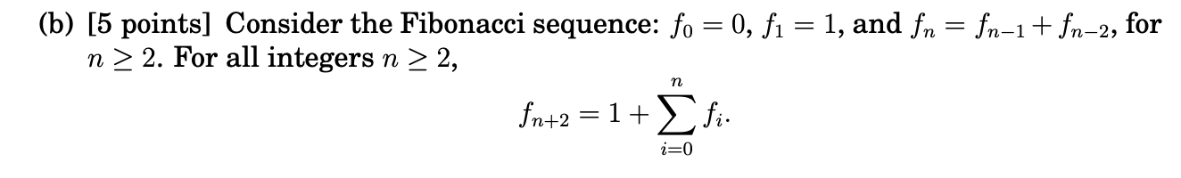 =
,
(b) [5 points] Consider the Fibonacci sequence: fo = 0, f1 = 1, and fn = fn-1 + fn-2, for
n > 2. For all integers n > 2,
