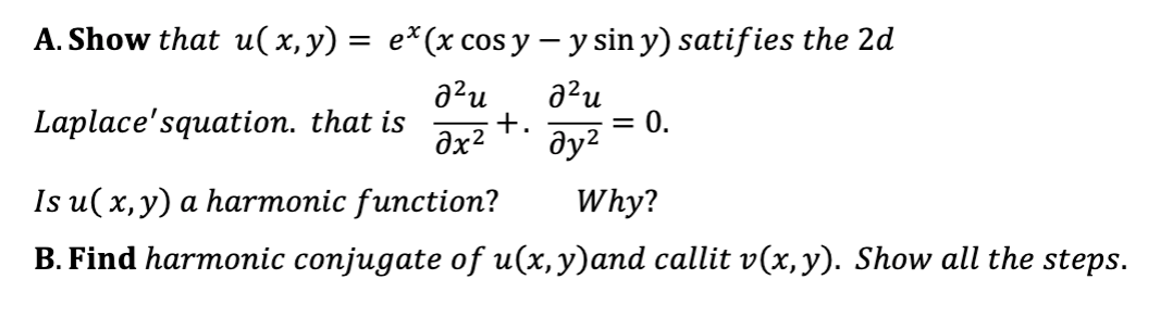 Solved A. Show that u(x,y)=ex(xcosy−ysiny) satifies the 2d | Chegg.com