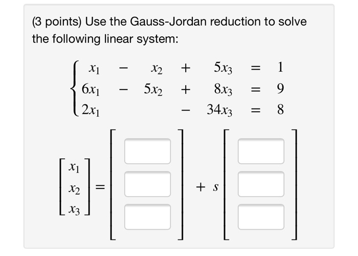 Solved (3 points) Use the Gauss-Jordan reduction to solve | Chegg.com