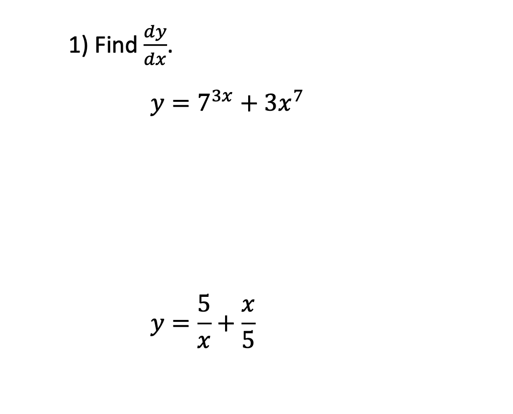 \( \begin{array}{l}\frac{d y}{d x} \\ y=7^{3 x}+3 x^{7}\end{array} \) \( y=\frac{5}{x}+\frac{x}{5} \)