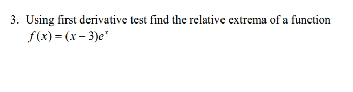 Solved 3. Using first derivative test find the relative | Chegg.com