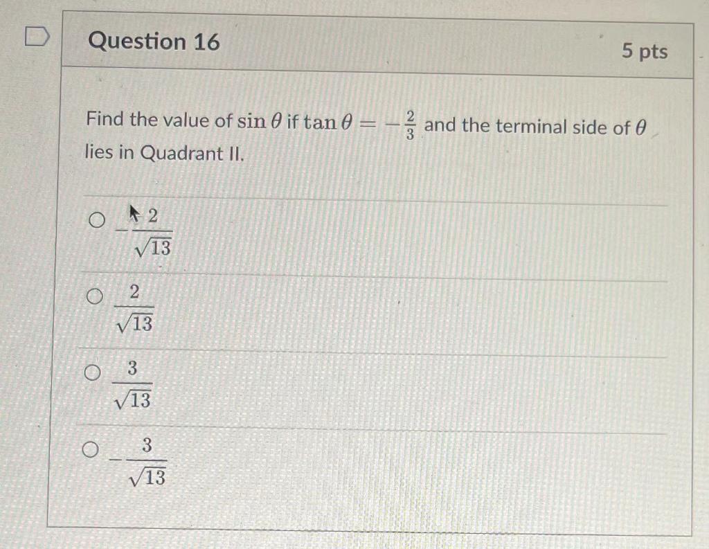 Find the value of \( \sin \theta \) if \( \tan \theta=-\frac{2}{3} \) and the terminal side of \( \theta \) lies in Quadrant 