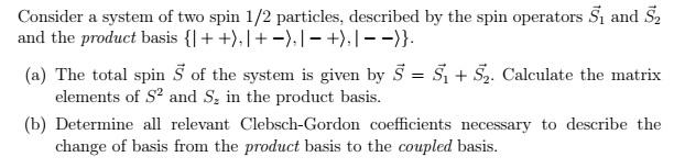 Solved Consider a system of two spin 1/2 particles, | Chegg.com