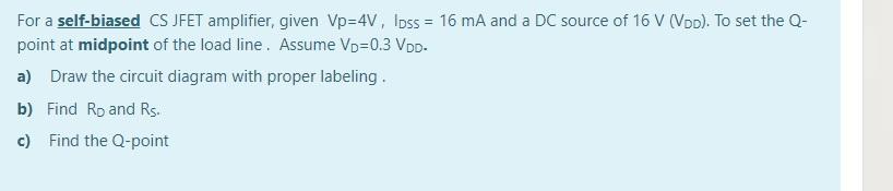 Solved For a self-biased CS JFET amplifier, given Vp=4V, | Chegg.com