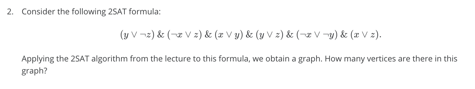 Solved 2. Consider the following 2SAT formula: (y V-2) & (-2 | Chegg.com