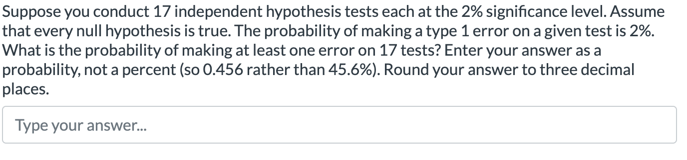 Solved Suppose you conduct 17 independent hypothesis tests | Chegg.com