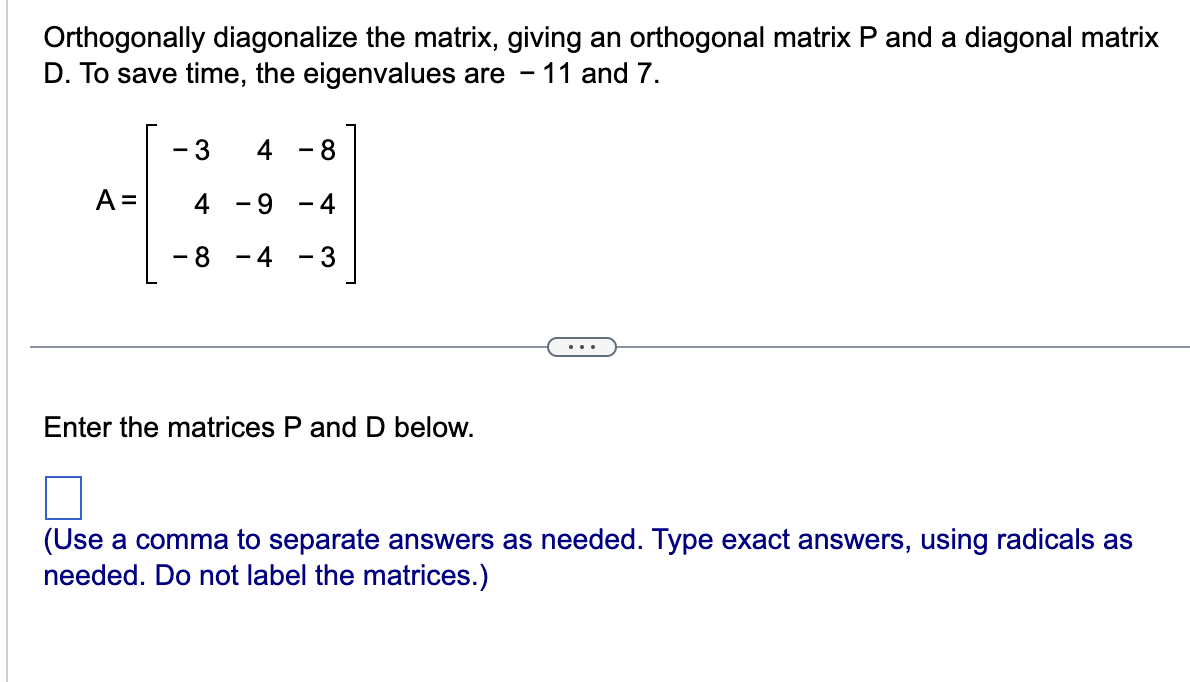 Solved Orthogonally diagonalize the matrix, giving an