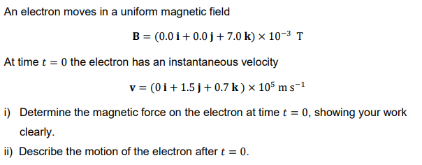 Solved An electron moves in a uniform magnetic field B = | Chegg.com