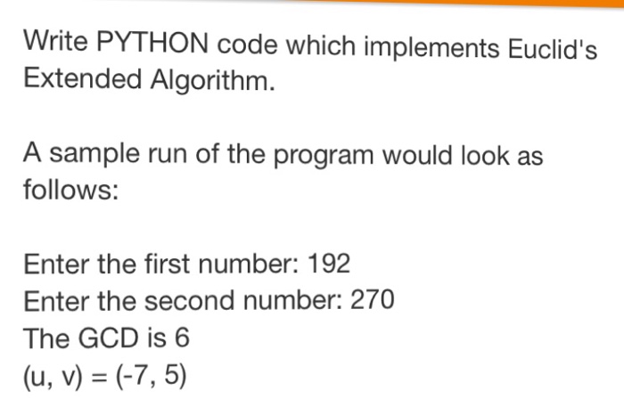 Solved Write PYTHON code which implements Euclid's Extended | Chegg.com