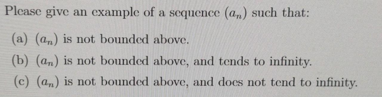 Solved Please give an example of a sequence (an) such that: | Chegg.com