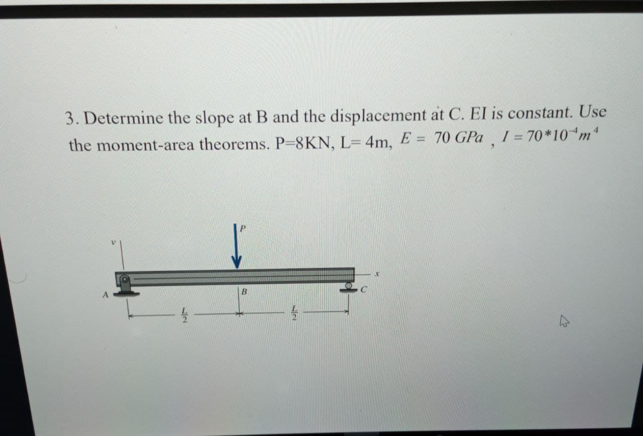 Solved 3. Determine The Slope At B And The Displacement At | Chegg.com