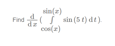 Solved Find ddx(∫cos(x)sin(x)sin(5t)dt). | Chegg.com