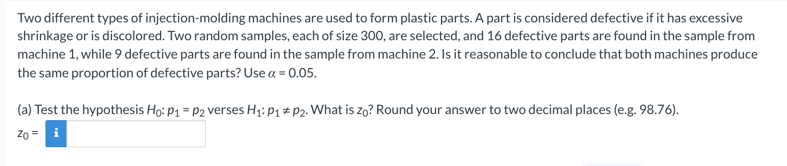 Two different types of injection-molding machines are used to form plastic parts. A part is considered defective if it has ex