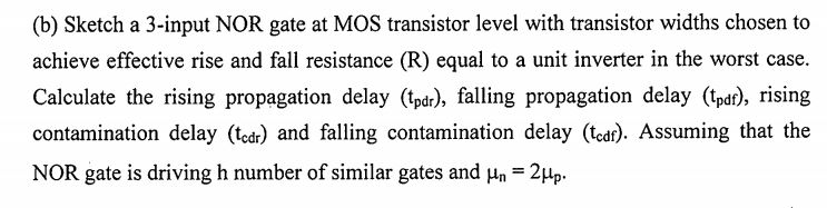 Solved (b) Sketch a 3-input NOR gate at MOS transistor level | Chegg.com
