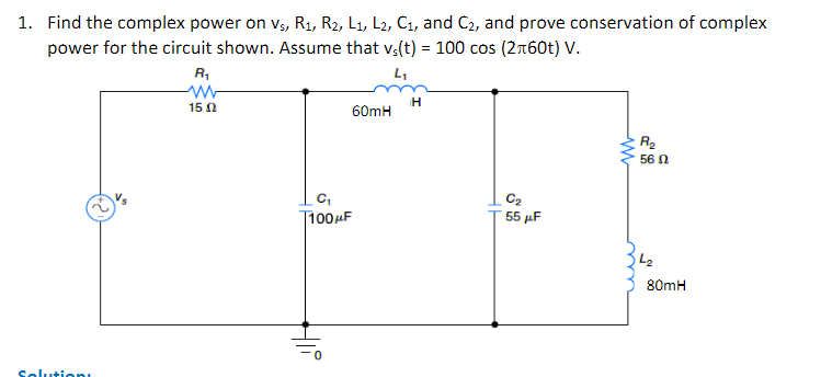 Solved 1. Find the complex power on vs,R1,R2, L1, L2,C1, and | Chegg.com