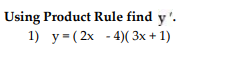 Using Product Rule find \( y^{\prime} \). 1) \( y=(2 x-4)(3 x+1) \)